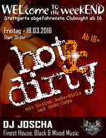 WELcome to the weekEND - Hot & Dirty (ab 16) am Freitag, 18.03.2016