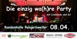 Die einzig wa(h)re party 2.0 am Samstag, 08.04.2017