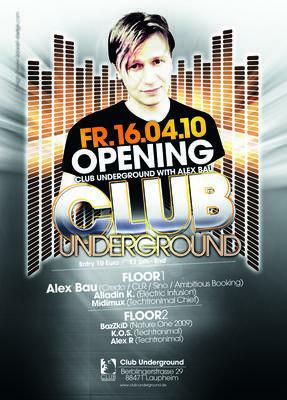 Party Flyer: Opening Club Underground with Alex Bau (CLR, CREDO) am 16.04.2010 in Laupheim