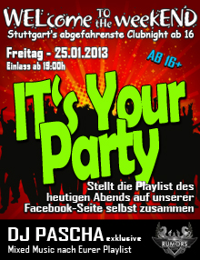 Party Flyer: WELcome to the weekEND - Its YOUR PARTY (ab 16) am 25.01.2013 in Stuttgart