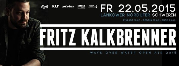 Party Flyer: FRITZ KALKBRENNER - Ways Over Water Tour 2015 am 22.05.2015 in Schwerin
