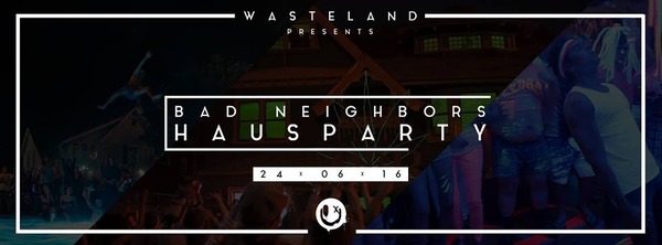 Party Flyer: Wasteland - Bad Neighbors Hausparty  am 24.06.2016 in Rostock