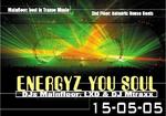 ENERGYZ YOU SOUL am Sonntag, 15.05.2005
