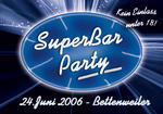 !!! 18  SuperBarParty (Bettenweiler)  18!!! am Samstag, 24.06.2006