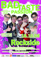 Bad Taste Passion | Rockside am Samstag, 18.10.2008