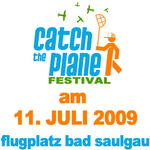 CATCH THE PLANE FESTIVAL am Samstag, 11.07.2009