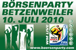 BRSENPARTY Betzenweiler + !!! WM-Spiel !!! am Samstag, 10.07.2010