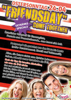 FRIENDSDAY - COME TOGETHER am Sonntag, 24.04.2011