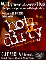 WELcome the weekEND - Hot & Dirty (Party ab 16) am Freitag, 23.03.2012