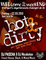 WELcome to the weekEND - Hot & Dirty (ab 16) am Freitag, 22.03.2013