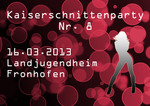 Kaiserschnittenparty die nchste Runde in Fronhofen am Samstag, 16.03.2013