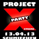 PROJECT X PARTY Schmiechen am Samstag, 13.04.2013