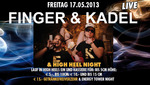 Finger & Kadel und High Heel Night am Freitag, 17.05.2013
