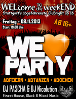 WELcome to the weekEND - WE love PARTY (ab 16) am Freitag, 08.11.2013