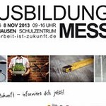 Ausbildungsmesse "Arbeit ist Zukunft - informiere dich jetzt!" am Freitag, 08.11.2013