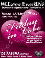 WELcome to the weekEND - Friday in Love (ab 16) am Freitag, 13.12.2013