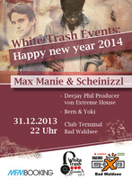 Silvester 2014 +++Max Manie & Scheinizzl+++ ***White-Trash Events*** am Dienstag, 31.12.2013