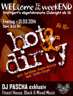 WELcome to the weekEND - HOT & DIRTY (ab 16) am Freitag, 21.03.2014