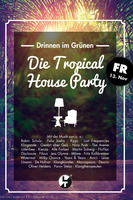 DRINNEN IM GRNEN - Die Tropical House Party am Freitag, 13.11.2015