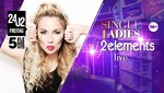Single Ladies w/ 2elements Live (Sonderveranstaltung 16+) am Freitag, 24.02.2017