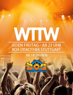 WTTW ab 18 Jahren @ Boa Diskothek Stuttgart am Freitag, 07.02.2020